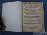 George Hakewil. - An answere to a treatise written by Dr. Carier by way of a letter to his Maiestie wherein he layeth downe sundry politike considerations, by which hee pretendeth fimselfe was moved, and endevoureth to move others to be reconciled to the Church...