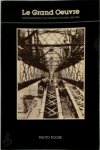 Bertrand Lemoine - Le grand oeuvre: photographes des grands travaux 1860-1900