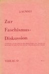 J. Agnoli - Zur Faschismus-Diskussion. Ein Beitrag zur Bestimmung des Verhältnisses von Politikund Ökonomie und der Funktion des heurigen bürgerlichen Staates