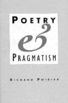 Poirier, Richard - Poetry & pragmatism