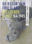 Huub Mous - De kleur van Friesland: beeldende kunst na 1945 Huub Mous - De kleur van Friesland: beeldende kunst na 1945