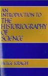 Kragh, H. - An introduction to the historiography of science