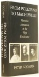 GODMAN, P. - From Poliziano to Machiavelli. Florentine humanism in the high Renaissance.
