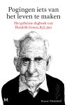 Hendrik Groen - Pogingen iets van het leven te maken het geheime dagboek van Hendrik Groen, 83 1/4 jaar