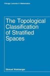 Weinberger, Shmuel - The topological classification of stratified spaces