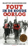 Bossenbroek Martin - Fout in de Koude Oorlog, jaren zestig en zeventig, analyse Nederlandse houding, keuzes en politieke verwikkelingen
