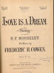 Cowen, Frederic H.: - Love is a dream. Song, The words by S.F> Houseley. No. 2 in E flat.flat