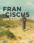 Frank Bosman, Kees van Dooren, Gerard Pieter Freeman, Machtelt Brüggen Israéls, Henk van Os, Bert Roest, Evelyne Verheggen - Franciscus van Assisi