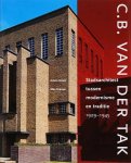 GROOT, ANTON & CRAMER, MAX. - C.B. van der Tak. Stadsarchitect tussen modernisme en traditie 1929-1945. isbn 9789068684490