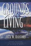 Hayford, Jack W. - Grounds for living. Sound teaching for sure footing in growth & grace