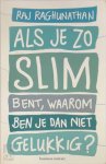 Raj Raghunathan - Als je zo slim bent, waarom ben je dan niet gelukkig?