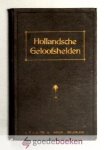 N., N. - Hollandsche Geloofshelden --- Hollandse Geloofshelden. Het leven en sterven van onze Oudvaders (16 levensbeschrijvingen).