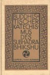 Subhadra Bhikshu - Buddhistischer Katechismus des Subhadra Bhikshu - zur Einführung in die Lehre des Buddha Gotama