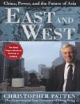 Patten, Christopher - East and West. China, Power And The Future Of Asia