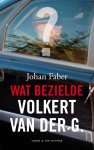 Johan Faber - Wat bezielde Volkert van der G.