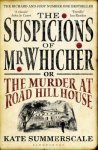 Kate Summerscale 52831 - The Suspicions of Mr. Whicher Or the Murder at Road Hill House