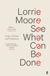 Lorrie Moore - See What Can Be Done Essays, Criticism, and Commentary