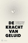 Cedric Engels - De kracht van geluid Over de onderschatte impact van geluid en de invloed ervan op ons dagelijks leven