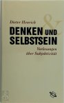 Dieter Henrich - Denken und Selbstsein: Vorlesungen über Subjektivität