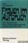 Bangerter, Otto - Frauen im Aufbruch. Die Geschichte einer Frauenbewegung in der alten Kirche. Ein Beiträge zur Frauenfrage.