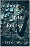 Kevin Powers - A Shout in the Ruins