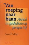 Dekker, Gerard - Van roeping naar baan. Arbeid in godsdienstig perspectief