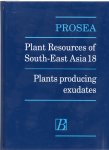 Boer, E, and A.B. Ella (Editors) - PLANT RESOURCES OF SOUTH-EAST ASIA No 18 - PLANTS PRODUCING EXUDATES