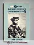 Calvijn, Johannes - Gulden boekske over het christelijk leven --- Over den recht christelijken wandel