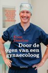 Koen Deurloo - Door de ogen van een gynaecoloog De mooiste en meest bijzondere verhalen uit het ziekenhuis