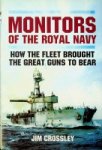 Crossley, J - Monitors of the Royal Navy How the Fleet brought the great guns to bear