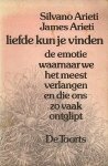 Silvano Arieti James A. Arieti Gerard Grasman. - Liefde kun je vinden : de emotie waarnaar we het meest verlangen en die ons zo vaak ontglipt.