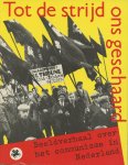 Vries, Jeroen de/ Verhaar, Dik/ Blauwijkel, Nannie/Bishoff, Rob (samenstellers) - Tot de strijd ons geschaard. Beeldverhaal over het communisme in Nederland
