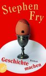 Fry, Stephen - Geschichte machen