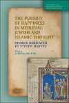 Yehuda Halper (ed) - Pursuit of Happiness in Medieval Jewish and Islamic Thought. Studies Dedicated to Steven Harvey