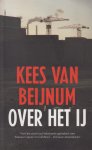 Beijnum (born Amsterdam, March 21, 1957), Kees van - Over het IJ  De reconstructie van een moord - Het boek van de brievenbusmoord. Deze docu-roman is het debuut van de Amsterdamse journalist Kees van Beijnum die voor het boek anderhalf jaar research deed.
