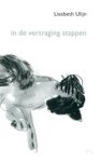 Liesbeth Ulijn - in de vertraging stappen