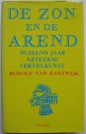 Zantwijk Rudolf van - De zon en de arend Duizend jaar Azteekse vertelkunst