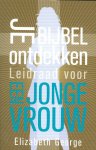 Elizabeth George - Je Bijbel Ontdekken, Leidraad Voor Een Jonge Vrouw - Elizabeth George