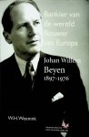 Weenink, Willem Herman - Johan Willem Beyen, 1897-1976 : bankier van de wereld, bouwer van Europa / Willem Herman Weenink
