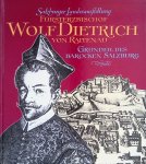 Engelsberger, Ulrike & Franz Wagner (editors) - Fürsterzbischof Wolf Dietrich von Raitenau. Gründer des barocken Salzburg