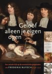  - Geloof alleen je eigen ogen een actuele kijk op de anatomische preparaten van Frederik Ruysch (1638-1731)