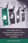 Margaret E. Beare - Critical Reflections on Transnational Organized Crime, Money Laundering, and Corruption