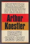 KOESTLER, ARTHUR (1905 - 1983) - Drinkers of infinity. Essays 1955-1967.