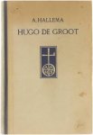 A. Hallema - Hugo de Groot - Het Delftsch Orakel 1583-1645 - Een levensschets van een groot Nederlander uit de 17e eeuw.