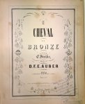 Auber, D.F.E.: - Le cheval de bronze. Paroles de E. Scribe. Paroles de E. Scribe. Partition piano et chant Auber, D.F.E.: - Le cheval de bronze. Paroles de E. Scribe. Paroles de E. Scribe. Partition piano et chant