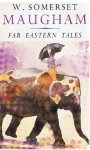 Somerset Maugham, W. - Far Eastern Tales