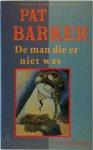 Pat Barker - De man die er niet was roman