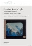 Media Performance Histories, vol. 7 - Faith in a Beam of Light. Magic Lantern and Belief in Western Europe, 1860-1940