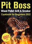 Leighton Abelard 311145 - Pit Boss Wood Pellet Grill & Smoker Cookbook for Beginners 2022