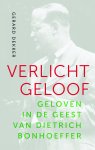 Gerard Dekker - Verlicht geloof Geloven in de geest van Dietrich Bonhoeffer